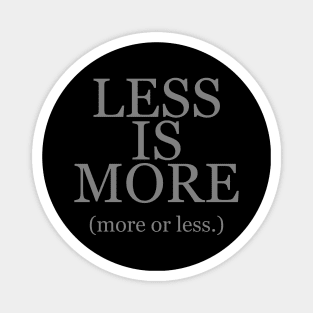 Less is More More or Less Magnet